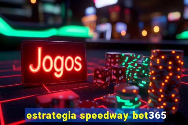 estrategia speedway bet365